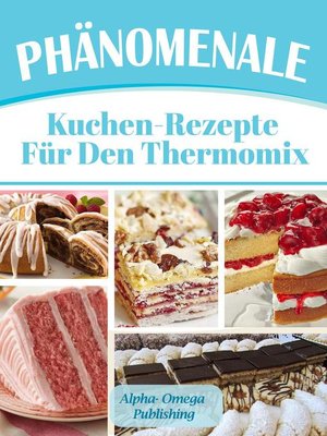Phänomenale Kuchen-Rezepte  für den  Thermomix - ebook